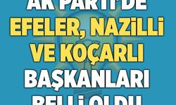 Ak Parti'de Efeler, Nazilli ve Koçarlı başkanları belli oldu