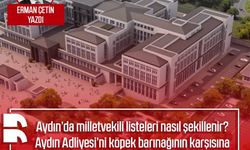 Erman Çetin yazdı: Aydın’da milletvekili listeleri nasıl şekillenir? Aydın Adliyesi’ni köpek barınağının karşısına taşımak kimin fikri?