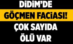 Didim’de göçmen faciası! Çok sayıda ölü var