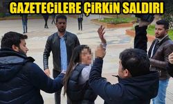Aydın Adliyesi önünde gazetecilere çirkin saldırı