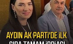 Aydın AK Parti'de ilk iki sıra tamam iddiası