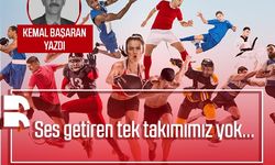 Kemal Başaran yazdı: Ses getiren tek takımımız yok...