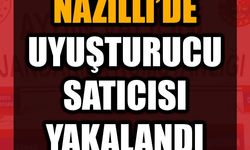Nazilli’de uyuşturucu satıcısı yakalandı