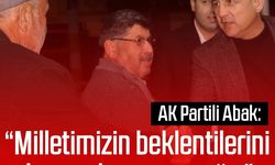 AK Partili Abak: “Milletimizin beklentilerini boşa çıkarmayacağız”