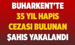 Buharkent'te 35 yıl hapis cezası bulunan şahıs yakalandı