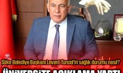 Söke Belediye Başkanı Levent Tuncel'in sağlık durumu nasıl? Üniversite açıklama yaptı