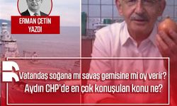 Erman Çetin yazdı: Vatandaş soğana mı savaş gemisine mi oy verir? Aydın CHP’de en çok konuşulan konu ne?