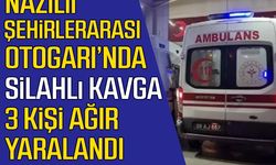 Nazilli Şehirlerarası Otogarı’nda silahlı kavga 3 kişi ağır yaralandı