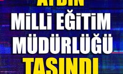 Aydın Milli Eğitim Müdürlüğü taşındı