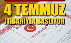 Tapuda yeni dönem: 4 Temmuz itibarıyla başlıyor