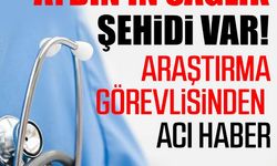 Aydın'ın sağlık şehidi var! Araştırma görevlisinden acı haber