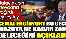 Cemal Enginyurt mazota ne kadar zam geleceğini açıkladı