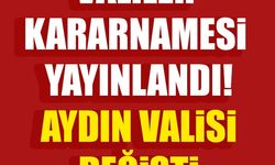 Valiler Kararnamesi yayınlandı! Aydın Valisi değişti