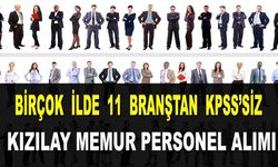 KIZILAY KPSS’siz Memur Personel Alım! Türk Kızılayı 11 Branşta Birçok İlde Başvuru Alıyor