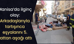 Manisa’da ilginç olay: Arkadaşlarıyla tartışınca eşyalarını 5. kattan aşağı attı