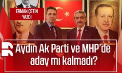 Erman Çetin yazdı: Aydın Ak Parti ve MHP’de aday mı kalmadı?
