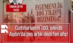 Erman Çetin yazdı: Cumhuriyetin 100. yılında Aydın'da pes artık dedirten afiş!