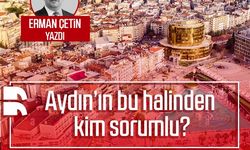 Erman Çetin yazdı: Aydın’ın bu halinden kim sorumlu?