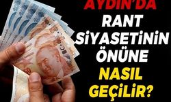 Aydın’da rant siyasetinin önüne nasıl geçilir?
