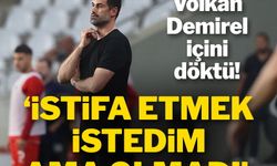 Hatayspor'un hocası Volkan Demirel: İstifa etmek istedim ama olmadı!