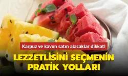 Karpuz ve kavun satın alacaklar dikkat! İşte lezzetli meyve seçmenin pratik yolları