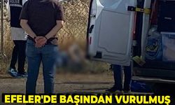 Efeler'de başından vurulmuş halde bulundu