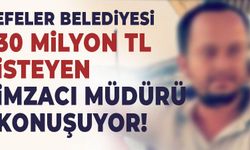Efeler Belediyesi, 30 milyon TL isteyen imzacı müdürü konuşuyor!