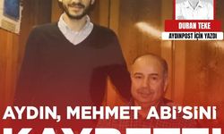 Duran Teke yazdı: Aydın, Mehmet Abi’sini kaybetti