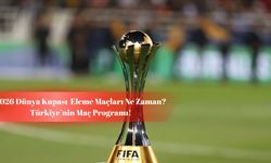 2026 Dünya Kupası Eleme Maçları Ne Zaman? Türkiye’nin Rakipleri