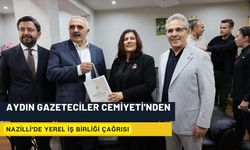 AYDIN GAZETECİLER CEMİYETİ'NDEN NAZİLLİ'DE YEREL İŞ BİRLİĞİ ÇAĞRISI