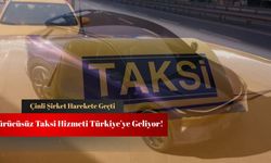 Çinli şirket harekete geçti: Türkiye'ye sürücüsüz taksi geliyor!