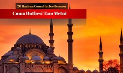 Diyanet 20 Haziran hutbesini yayımladı: Cuma hutbesi konusu ne?