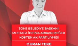 Duran Teke yazdı: Söke Belediye Başkanı Mustafa İberya Arıkan meğer kökten AK Partiliymiş!