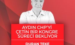 Duran Teke yazdı: Aydın CHP’yi Çetin Bir Kongre Süreci Bekliyor