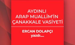 Ercan Dolapçı yazdı: Aydınlı Arap Muallim’in Çanakkale vasiyeti