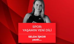 Selda İşkor yazdı: Spor, Yaşamın Yeni Dili