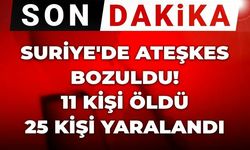 SON DAKİKA: Suriye’de Ateşkes Bozuldu: 11 Ölü, 25 Yaralı