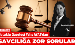 Tutuklu Gazeteci Yelis Ayaz’dan Savcılığa zor sorular