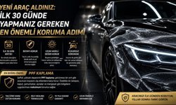 Yeni Araç Aldınız: İlk 30 Günde Yapmanız Gereken En Önemli Koruma Adımı