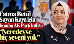 Fatma Betül Sayan Kaya için AK Parti kulisi: “Tabanda çok büyük öfke var”