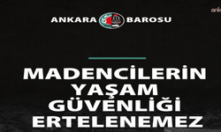 Ankara Barosu: “Madencilerin yaşam güvenliği ertelenemez”