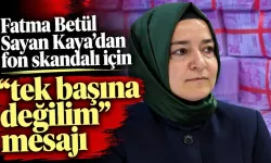FON KRİZİNDE FATMA BETÜL SAYAN KAYA SESSİZLİĞİNİ BOZDU: "TEK BAŞIMA DEĞİLDİM!"