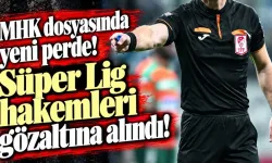 MHK soruşturmasında yeni gelişme: İki Süper Lig hakemi gözaltında