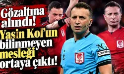 GÖZALTINA ALINAN SÜPER LİG HAKEMİ YASİN KOL'UN ASIL MESLEĞİ ORTAYA ÇIKTI!