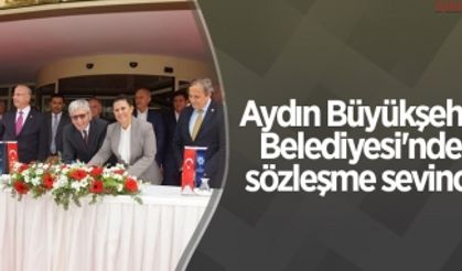 Aydın Büyükşehir Belediyesi'nde sözleşme sevinci