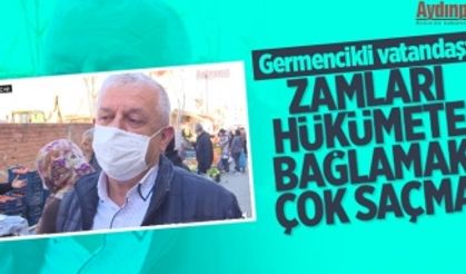 Germencikli vatandaş: Zamları hükümete bağlamak çok saçma