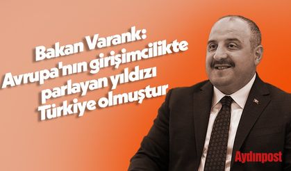 Bakan Varank: Avrupa'nın girişimcilikte parlayan yıldızı Türkiye olmuştur