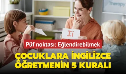 Çocuklara İngilizce Öğretmenin 5 Kuralı! Hem Eğlenceli Hem Öğretici