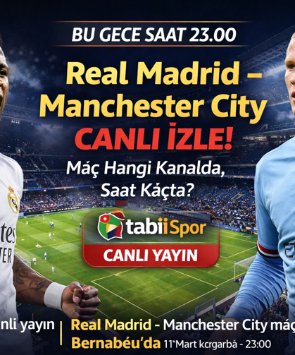 Real Madrid – Manchester City CANLI İzle! Maç Hangi Kanalda, Saat Kaçta?