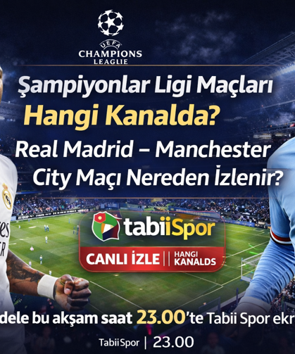 Real Madrid Manchester City maçını hangi kanal veriyor, nereden izlenir? Şampiyonlar Ligi maçları hangi kanalda?